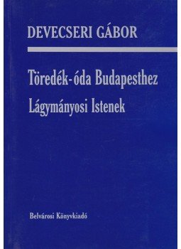 Devecseri Gábor - Töredék-óda Budapesthez Devecseri Gábor - Töredék-óda Budapesthez, Budapest 2000 antikvár könyv