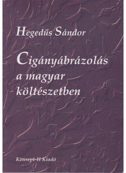Hegedűs Sándor - Cigányábrázolás a magyar költészetben (dedikált) Hegedűs Sándor - Cigányábrázolás a magyar költészetben (dedikált), Piliscsaba 2000 antikvár könyv