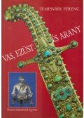 Temesváry Ferenc - Vas, ezüst és arany
