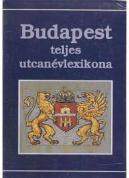 Ráday Mihály, Buza Péter - Budapest teljes utcanévlexikona Ráday Mihály, Buza Péter - Budapest teljes utcanévlexikona, Budapest 1998 antikvár könyv