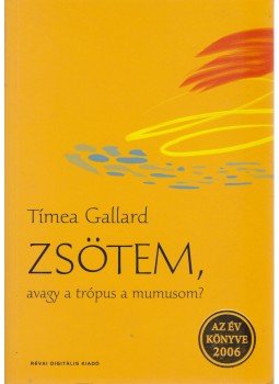 Gallard, Tímea - Zsötem, avagy a trópus a mumusom? Gallard, Tímea - Zsötem, avagy a trópus a mumusom?, Budapest 2006 antikvár könyv