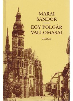 Márai Sándor - Egy polgár vallomásai I-II. (egy kötetben) Márai Sándor - Egy polgár vallomásai I-II. (egy kötetben), Budapest 2003 antikvár könyv