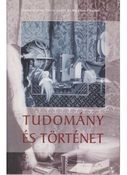Forrai Gábor (szerk.), Margitay Tihamér (szerk.) - Tudomány és történet Forrai Gábor (szerk.), Margitay Tihamér (szerk.) - Tudomány és történet, Budapest 2002 antikvár könyv