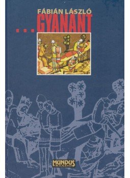 Fábián László - ...Gyanánt Fábián László - ...Gyanánt, Budapest 2006 antikvár könyv