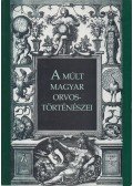 Gazda István (szerk.) - A múlt magyar orvostörténészei