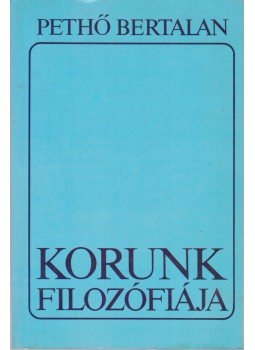 Pethő Bertalan - Korunk filozófiája Pethő Bertalan - Korunk filozófiája, Budapest 1992 antikvár könyv