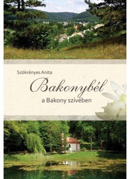 Szökrényesi Anita - Bakonybél a Bakony szívében Szökrényesi Anita - Bakonybél a Bakony szívében, null 2016 antikvár könyv