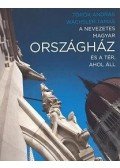 Török András,Wachsler Tamás - A nevezetes magyar Országház és a tér, ahol áll