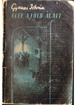 Gyenes István - Élet a föld alatt Gyenes István - Élet a föld alatt, Budapest 1945 antikvár könyv