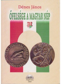 Dénes János - Őfelsége a magyar nép Dénes János - Őfelsége a magyar nép, Dunaharaszti 2005 antikvár könyv