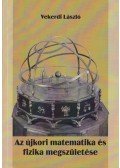 Vekerdi László - Az újkori matematika és fizika megszületése