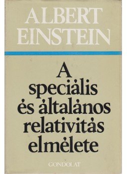 Einstein, Albert - A speciális és általános relativitás elmélete Einstein, Albert - A speciális és általános relativitás elmélete, Budapest 1978 antikvár könyv