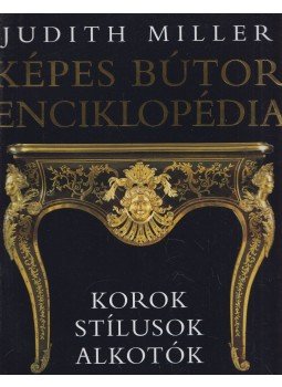 Judith Miller - Képes bútor enciklopédia Judith Miller - Képes bútor enciklopédia, Budapest 2006 antikvár könyv