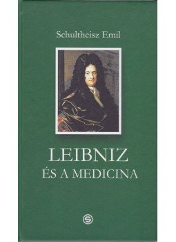 Schultheisz Emil - Leibniz és a medicina Schultheisz Emil - Leibniz és a medicina, Budapest 2013 antikvár könyv