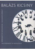 Kicsiny, Balázs - An Experiment in Navigation / Esperimenti di navigazione / Navigációs kísérlet