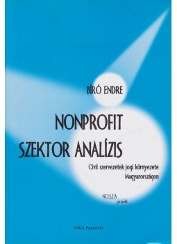 Bíró Endre - Nonprofit szektor analízis Bíró Endre - Nonprofit szektor analízis, Budapest 2002 antikvár könyv