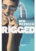 Ben Mezrich - Rigged: The True Story of a Wall Street Novice Who Changed the World of Oil Forever