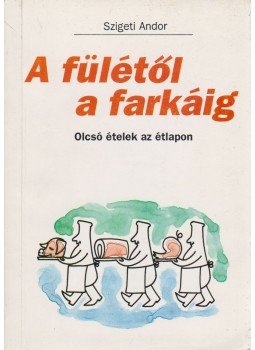 Szigeti Andor - A fülétől a farkáig Szigeti Andor - A fülétől a farkáig, Budapest 1991 antikvár könyv