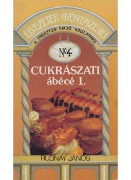 Rudnay János - Cukrászati ábécé 1. Rudnay János - Cukrászati ábécé 1., Budapest 1992 antikvár könyv
