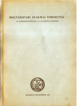 Ács Lajos, Zsilák György - Bognáripari szakmai ismeretek Ács Lajos, Zsilák György - Bognáripari szakmai ismeretek, Budapest 1958 antikvár könyv