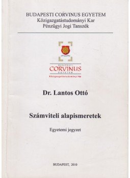 Dr. Lantos Ottó - Számviteli alapismeretek Dr. Lantos Ottó - Számviteli alapismeretek, Budapest 2011 antikvár könyv