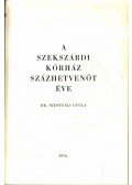 Szentgáli Gyula Dr. - A szekszárdi kórház százhetvenöt éve