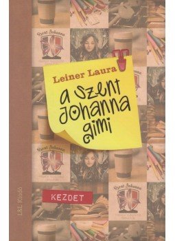 Leiner Laura - A Szent Johanna gimi 1. - Kezdet Leiner Laura - A Szent Johanna gimi 1. - Kezdet, Budapest 2016 antikvár könyv