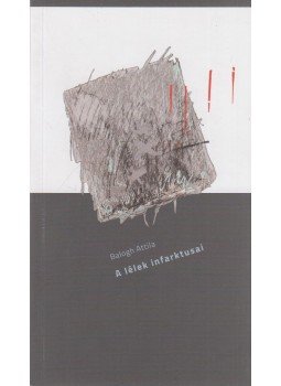Balogh Attila - A lélek infarktusai Balogh Attila - A lélek infarktusai, Marosvásárhely 2016 antikvár könyv