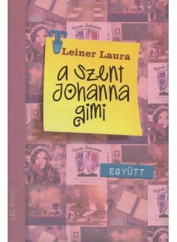 Leiner Laura - A Szent Johanna gimi 2. - Együtt Leiner Laura - A Szent Johanna gimi 2. - Együtt, Budapest 2016 antikvár könyv