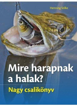 Henning Stilke - Mire harapnak a halak? Nagy csalikönyv, null 2016 antikvár könyv