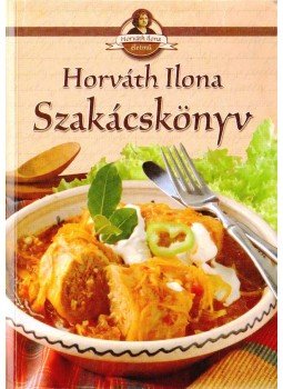 Horváth Ilona - Horváth Ilona szakácskönyv Horváth Ilona - Horváth Ilona szakácskönyv, Kisújszállás 2007 antikvár könyv