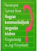 Neményiné Gyimesi Ilona - Hogyan kommunikáljunk tárgyalás közben?
