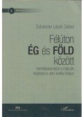 Szilveszter László Szilárd - Félúton Ég és Föld között