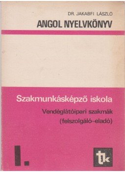 Dr. Jakabfi László - Angol nyelvkönyv I. Dr. Jakabfi László - Angol nyelvkönyv I., Budapest 1982 antikvár könyv