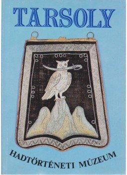 Bárdos Ferenc, Ésik Nóra (szerk.) - Tarsoly - Hadtörténeti Múzeum Bárdos Ferenc, Ésik Nóra (szerk.) - Tarsoly - Hadtörténeti Múzeum, Budapest 1985 antikvár könyv