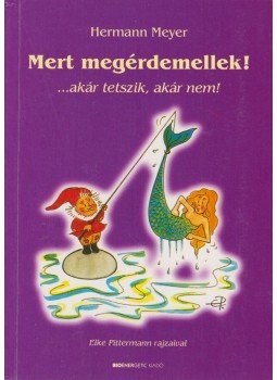 Hermann Meyer - Mert megérdemellek! Hermann Meyer - Mert megérdemellek!, Budapest 2010 antikvár könyv
