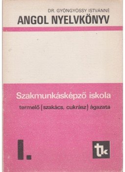 Dr. Gyöngyössy Istvánné - Angol nyelvkönyv I. Dr. Gyöngyössy Istvánné - Angol nyelvkönyv I., Budapest 1982 antikvár könyv