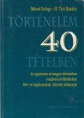 Bebesi György,B. Turi Katalin - Történelem 40 tételben