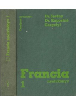 Gergelyi Mihály, Dr. Kaposi Tamásné, Dr. Serény Andor - Francia nyelvkönyv 1. Gergelyi Mihály, Dr. Kaposi Tamásné, Dr. Serény Andor - Francia nyelvkönyv 1., Budapest 1980 antikvár könyv