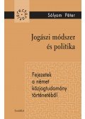 Sólyom Péter - Jogászi módszer és politika - Fejezetek a német közjogtudomány történetéből