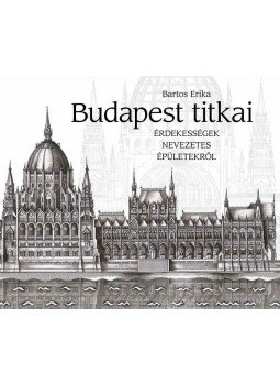 Bartos Erika - Budapest titkai - Érdekességek nevezetes épületekről Bartos Erika - Budapest titkai - Érdekességek nevezetes épületekről, Budapest 2016 antikvár könyv