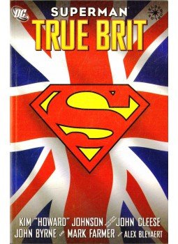 Byrne, John, Cleese, John, Farmer, Mark, "Howard" Johnson, Kim - Superman: True Brit Byrne, John, Cleese, John, Farmer, Mark, "Howard" Johnson, Kim - Superman: True Brit, 2004 antikvár könyv