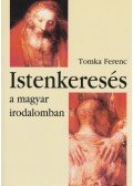 Tomka Ferenc - Istenkeresés a magyar irodalomban