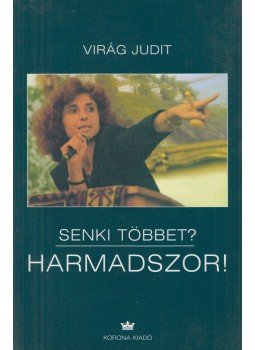 Virág Judit - Senki többet? Harmadszor! Virág Judit - Senki többet? Harmadszor!, Budapest 2004 antikvár könyv