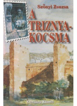 Szőnyi Zsuzsa - A Triznya-kocsma Szőnyi Zsuzsa - A Triznya-kocsma, Budapest 1999 antikvár könyv