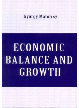 Matolcsy György - Economic Balance and Growth Matolcsy György - Economic Balance and Growth, Budapest 2015 antikvár könyv