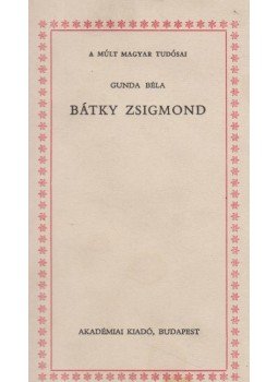 Gunda Béla - Bátky Zsigmond Gunda Béla - Bátky Zsigmond, Budapest 1978 antikvár könyv