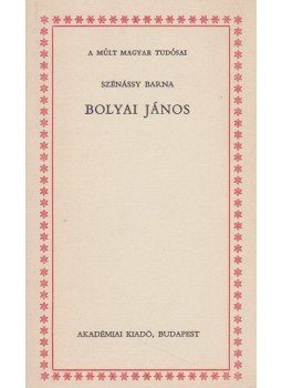 Szénássy Barna - Bolyai János Szénássy Barna - Bolyai János, Budapest 1978 antikvár könyv