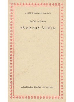 Hazai György - Vámbéry Ármin Hazai György - Vámbéry Ármin, Budapest 1976 antikvár könyv