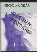 Kroó András - Az értelem pusztulása